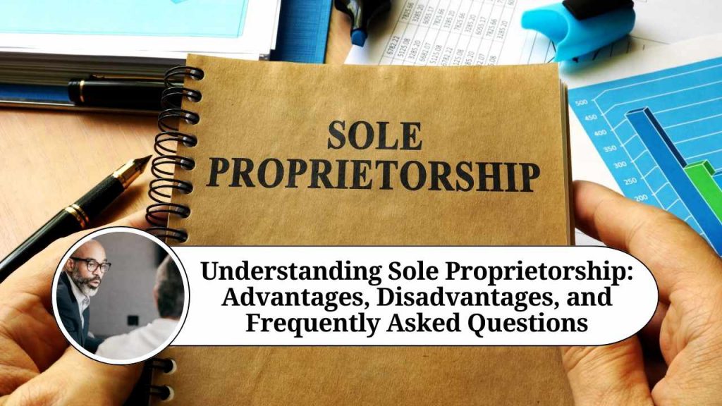 Understanding Sole Proprietorship Advantages, Disadvantages, and