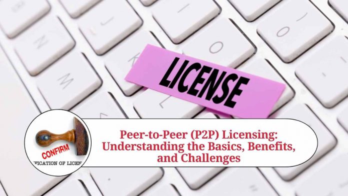 Peer-to-Peer (P2P) Licensing: Understanding the Basics, Benefits, and Challenges