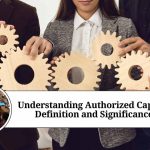 Understanding Authorized Capital: Definition and Significance what is authorised capital of a company