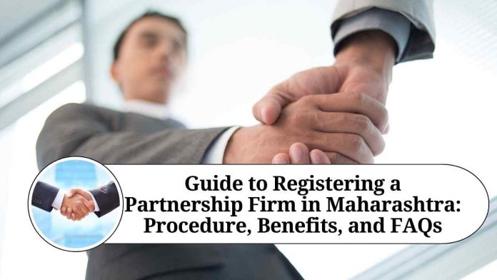 Guide to Registering a Partnership Firm in Maharashtra: Procedure, Benefits, and FAQs