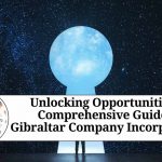 Unlocking Opportunities: A Comprehensive Guide to Gibraltar Company Incorporation