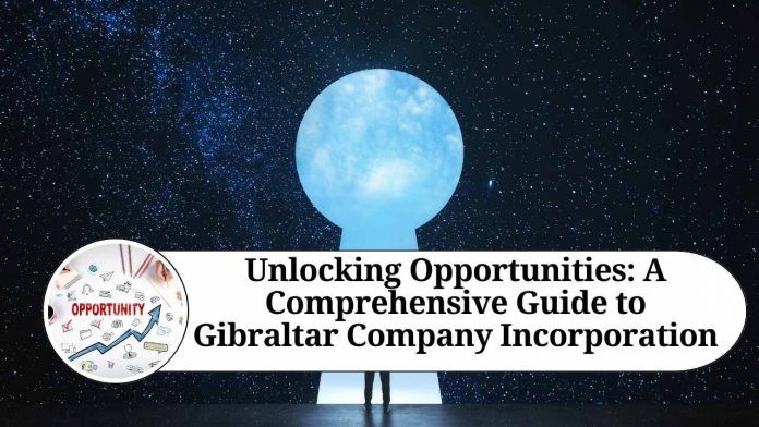 Unlocking Opportunities: A Comprehensive Guide to Gibraltar Company Incorporation