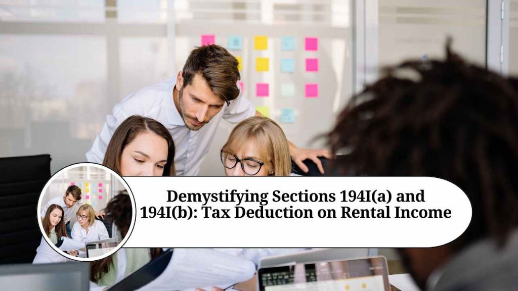 Demystifying Sections 194ia And 194ib A Comprehensive Guide To Tax Deduction On Rental Income 7042