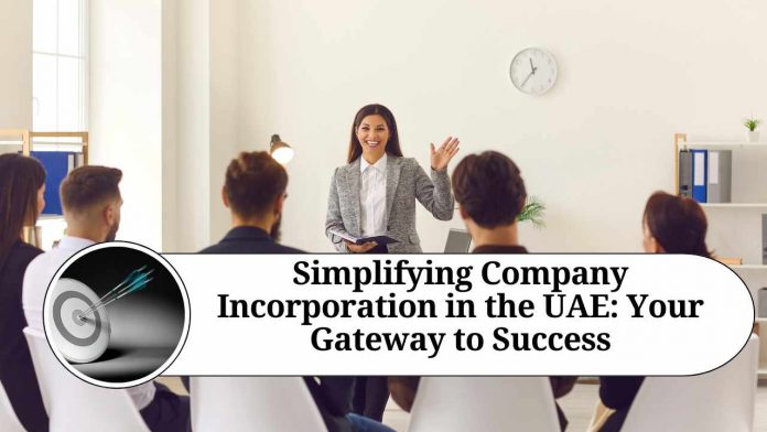 Simplifying Company Incorporation in the UAE: Your Gateway to Success