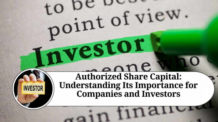 Authorized Share Capital: Understanding Its Importance for Companies and Investors