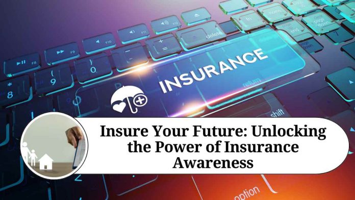 Insure Your Future: Unlocking the Power of Insurance Awareness