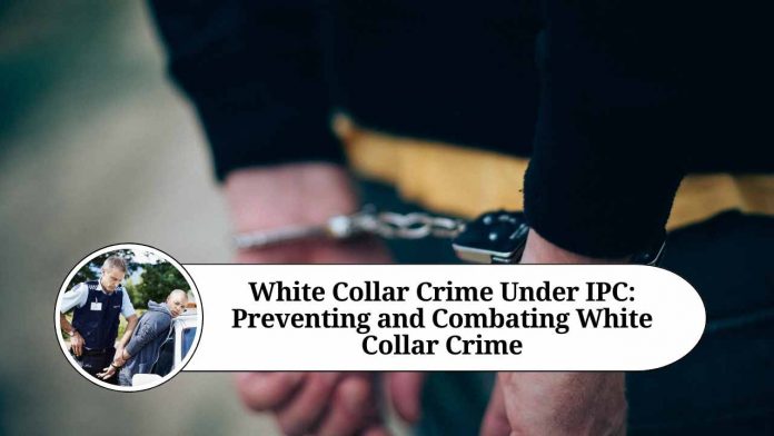 White Collar Crime Under IPC: Understanding, Preventing and Combating White Collar Crime