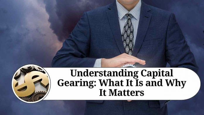 Understanding Capital Gearing: What It Is and Why It Matters