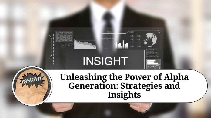 Unleashing the Power of Alpha Generation: Strategies and Insights