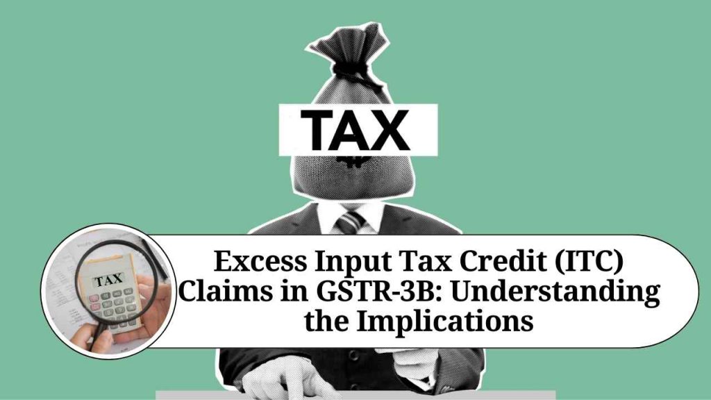 Excess Input Tax Credit (ITC) Claims in GSTR-3B: Understanding the 