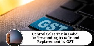 Central Sales Tax in India: Understanding its Role and Replacement by GST