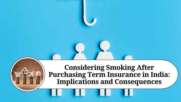 Considering Smoking After Purchasing Term Insurance in India: Implications and Consequences