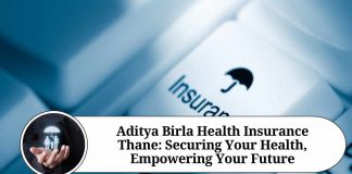 Aditya Birla Health Insurance Thane: Securing Your Health, Empowering Your Future