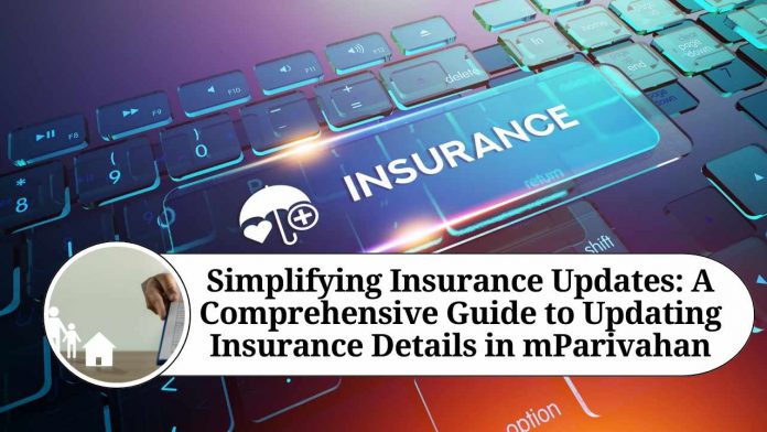 Simplifying Insurance Updates: A Comprehensive Guide to Updating Insurance Details in mParivahan