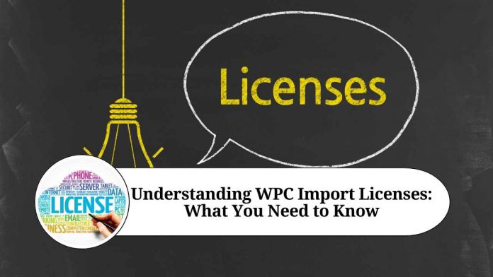 Understanding WPC Import Licenses: What You Need to Know