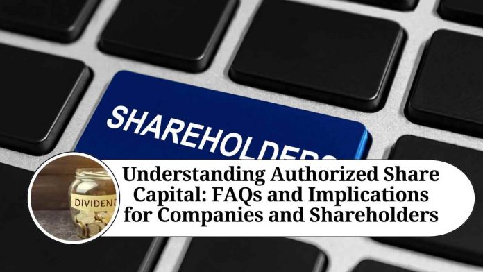 Understanding Authorized Share Capital: FAQs and Implications for Companies and Shareholders