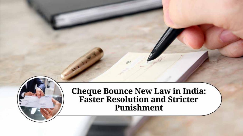 cheque-bounce-new-law-in-india-faster-resolution-and-stricter-punishment