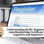 Understanding RCMC: Registration-cum-Membership Certificate for Exporters and Importers Understanding RCMC: Registration-cum-Membership Certificate for Exporters and Importers