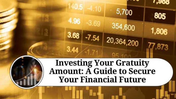 Investing Your Gratuity Amount: A Guide to Secure Your Financial Future