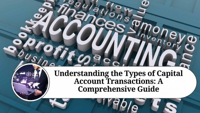 Understanding the Types of Capital Account Transactions: A Comprehensive Guide