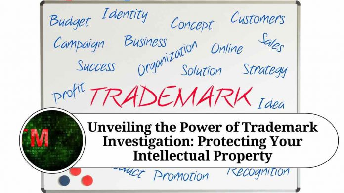 Unveiling the Power of Trademark Investigation: Protecting Your Intellectual Property