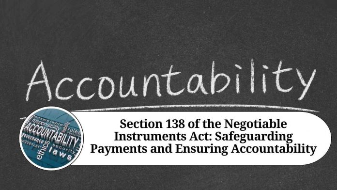 Section 138 of the Negotiable Instruments Act: Safeguarding Payments and Ensuring Accountability