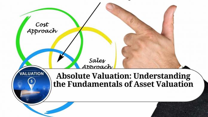 Absolute Valuation: Understanding the Fundamentals of Asset Valuation