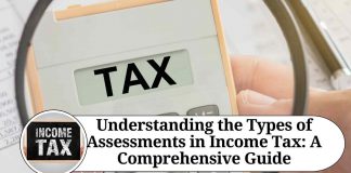 Understanding the Types of Assessments in Income Tax: A Comprehensive Guide