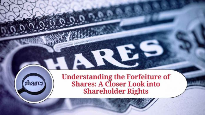 Understanding the Forfeiture of Shares: A Closer Look into Shareholder Rights