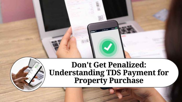 Don't Get Penalized: Understanding TDS Payment for Property Purchase