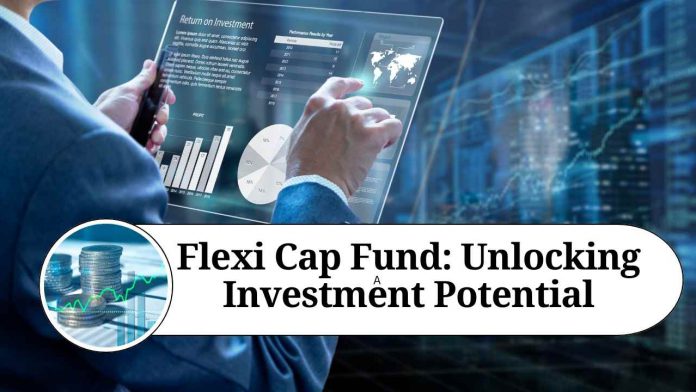 Flexi Cap Fund: Unlocking Investment Potential