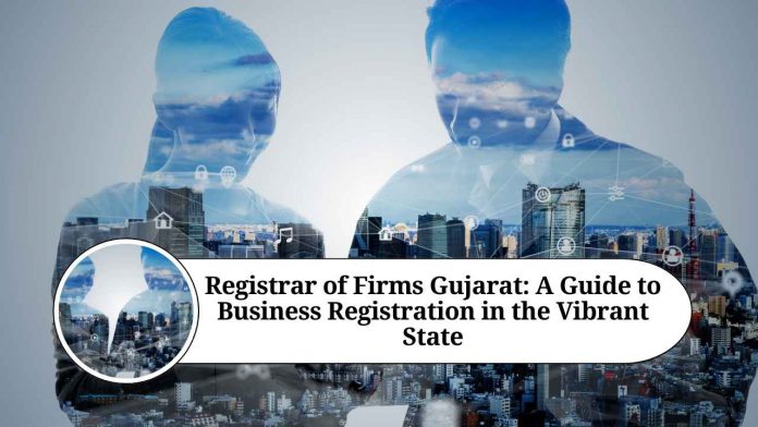 Registrar of Firms Gujarat: A Guide to Business Registration in the Vibrant State