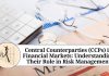 Central Counterparties (CCPs) in Financial Markets: Understanding Their Role in Risk Management