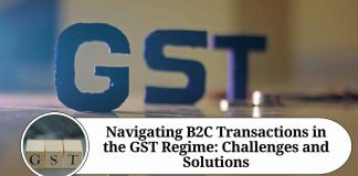 Navigating B2C Transactions in the GST Regime: Challenges and Solutions