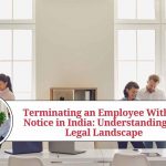 Terminating an Employee Without Notice in India: Understanding the Legal Landscape