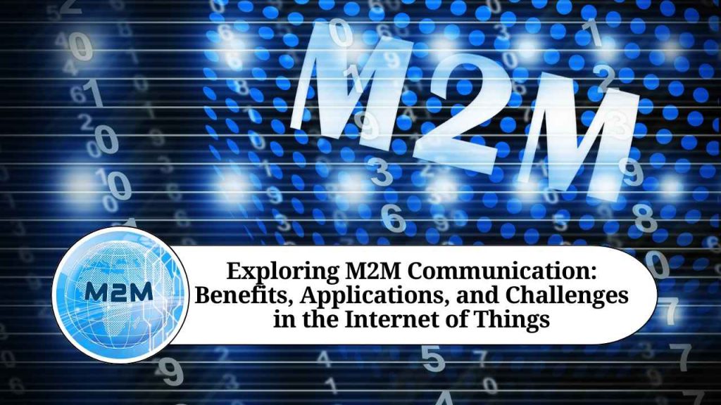 exploring-m2m-communication-benefits-applications-and-challenges-in