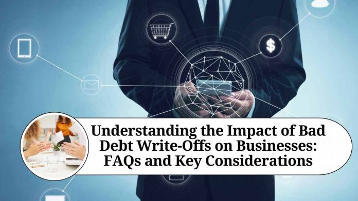 Understanding the Impact of Bad Debt Write-Offs on Businesses: FAQs and Key Considerations"