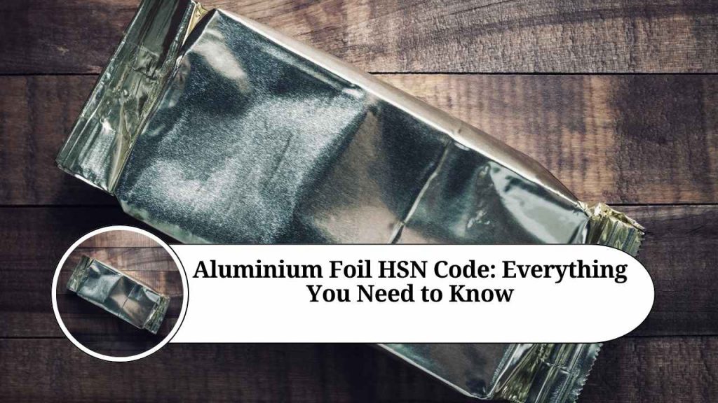 Aluminium Foil HSN Code Everything You Need to Know Marg ERP Blog