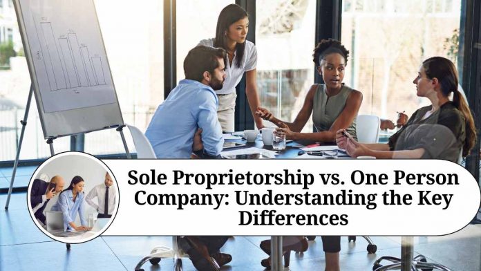 Sole Proprietorship vs. One Person Company: Understanding the Key Differences