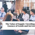 The Value of Supply: Unveiling the Essence of Goods and Services