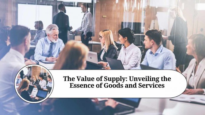 The Value of Supply: Unveiling the Essence of Goods and Services