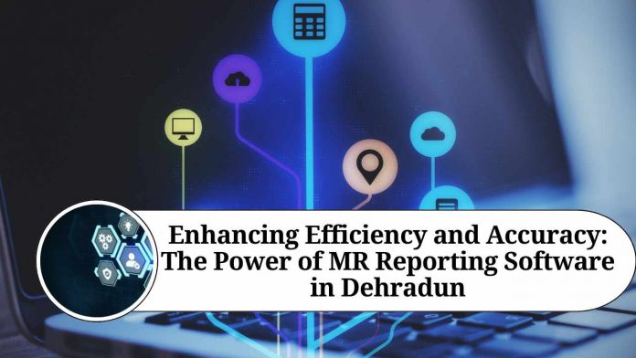 enhancing-efficiency-and-accuracy-the-power-of-mr-reporting-software-in-dehradun