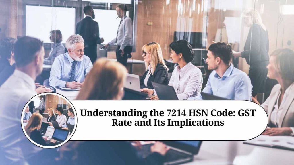 Understanding the 7214 HSN Code GST Rate and Its Implications Marg