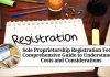 Sole Proprietorship Registration Fees: A Comprehensive Guide to Understanding Costs and Considerations