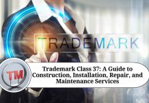 Trademark Class 37: A Guide to Construction, Installation, Repair, and Maintenance Services