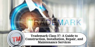 Trademark Class 37: A Guide to Construction, Installation, Repair, and Maintenance Services
