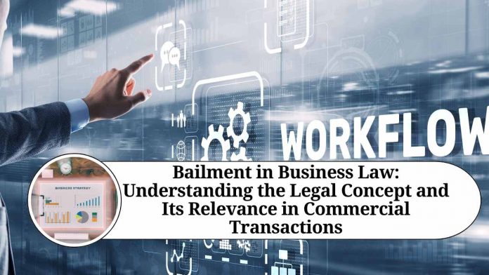 Bailment in Business Law: Understanding the Legal Concept and Its Relevance in Commercial Transactions