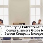 Simplifying Entrepreneurship: A Comprehensive Guide to One Person Company Incorporation