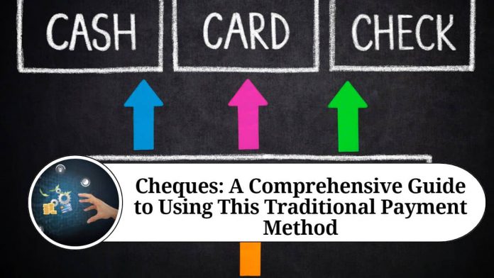 Cheques: A Comprehensive Guide to Using This Traditional Payment Method