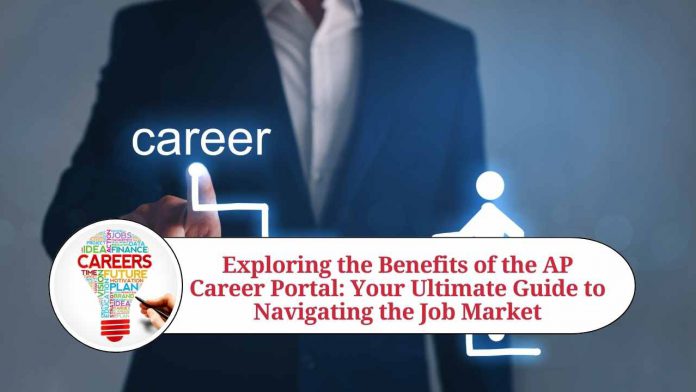 Exploring the Benefits of the AP Career Portal: Your Ultimate Guide to Navigating the Job Market